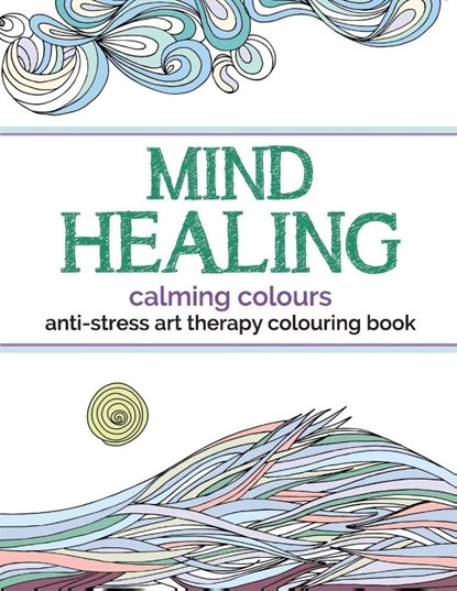 Mind Healing Anti-Stress Art Therapy Colouring Book, Christina Rose - Paperback - 9781910771327