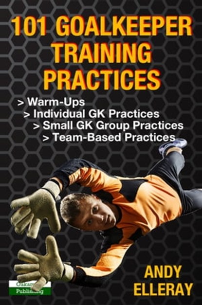 101 Goalkeeper Training Practices, Andy Elleray - Ebook - 9781910773703