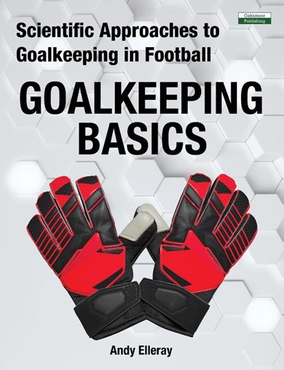 Scientific Approaches to Goalkeeping in Football, Andy Elleray - Paperback - 9781910773796