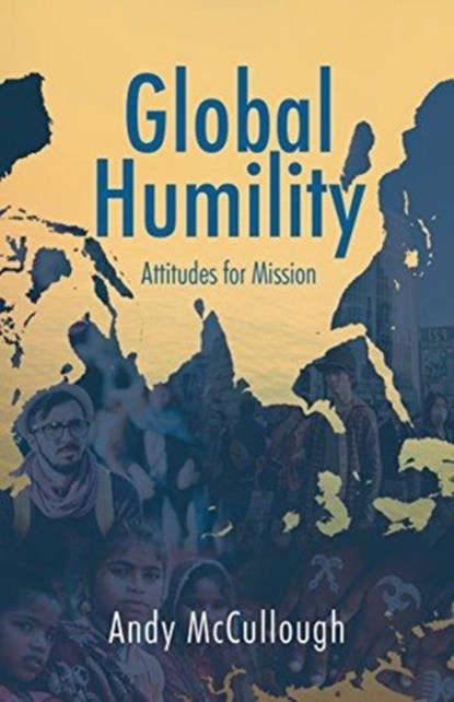 Global Humility:Attitudes to Mission, Andrew McCullough - Paperback - 9781910786857