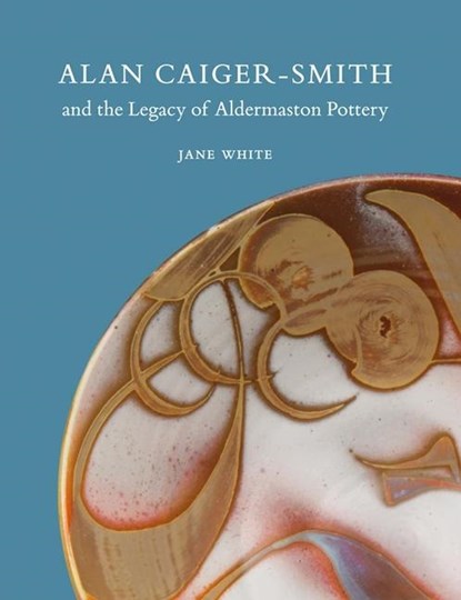 Alan Caiger-Smith and the Legacy of the Aldermaston Pottery, Jane White - Paperback - 9781910807255