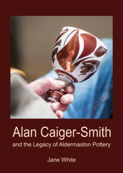 Alan Caiger-Smith and the Legacy of the Aldermaston Pottery, Jane White - Paperback - 9781910807255