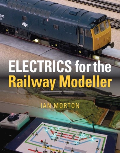 Electrics for the Railway Modeller, Ian Morton - Paperback - 9781910809785