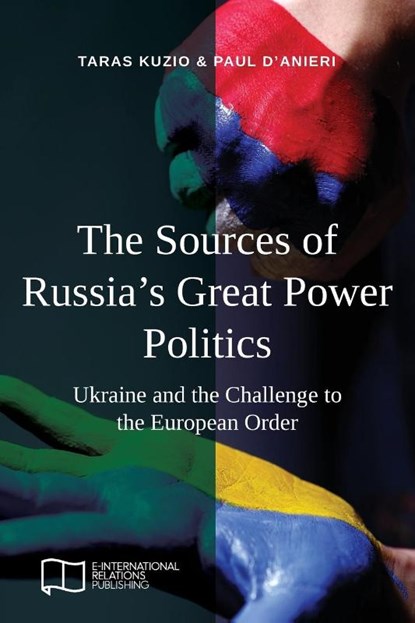 The Sources of Russia's Great Power Politics, Taras Kuzio ; Paul D'Anieri - Paperback - 9781910814390