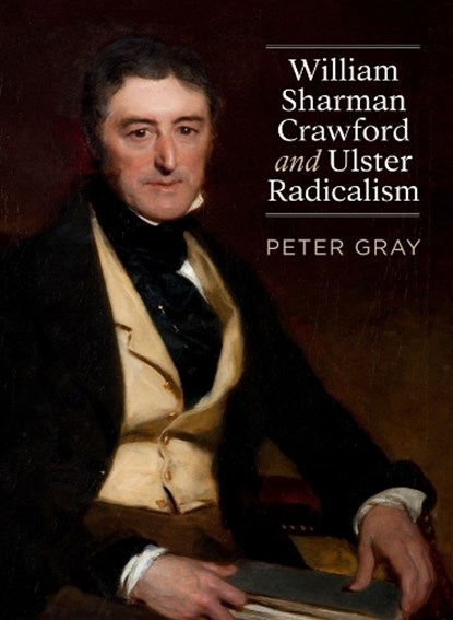 William Sharman Crawford and Ulster Radicalism, Peter Gray - Paperback - 9781910820438