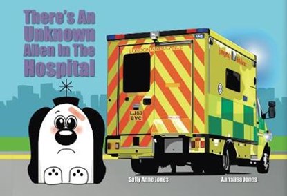 There's An Unknown Alien In The Hospital, JONES,  Sally ; Jones, Annalisa - Paperback - 9781910824078