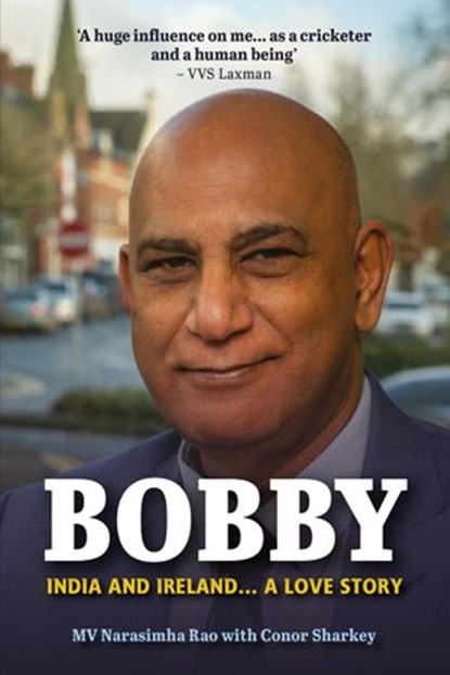 Bobby: India and Ireland... A Love Story, MV Narasimha ‘Bobby’ Rao - Ebook - 9781910827147