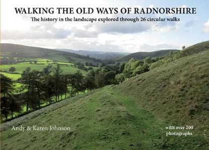 Walking the Old Ways of Radnorshire, Andy & Karen Johnson - Paperback - 9781910839072