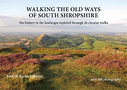 Walking the Old Ways of South Shropshire, Andy Johnson ; Karen Johnson - Paperback - 9781910839348