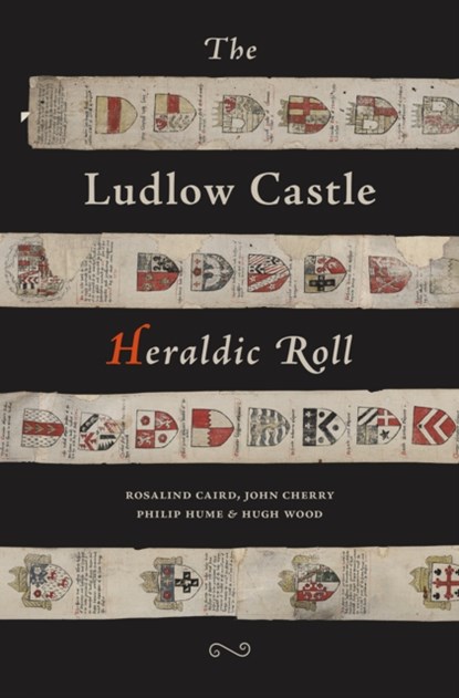 The Ludlow Castle Heraldic Roll, Rosalind Caird ; John Cherry ; Philip Hume ; Hugh Wood - Paperback - 9781910839379