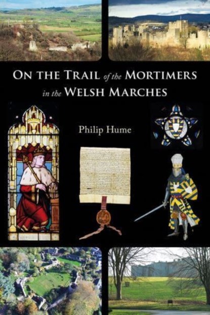 On the Trail of the Mortimers in the Welsh Marches, Philip Hume - Paperback - 9781910839591