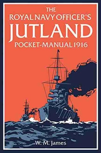 The Royal Navy Officer’s Jutland Pocket-Manual 1916, W. M. James R.N. ; Brian Lavery - Gebonden - 9781910860182