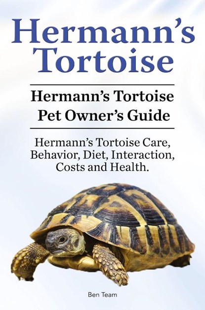 Hermann's Tortoise Owner's Guide. Hermann's Tortoise book for Diet, Costs, Care, Diet, Health, Behavior and Interaction. Hermann's Tortoise Pet., Ben Team - Paperback - 9781910861332