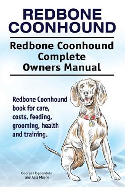 Redbone Coonhound. Redbone Coonhound Complete Owners Manual. Redbone Coonhound book for care, costs, feeding, grooming, health and training., Asia Moore - Paperback - 9781910861660