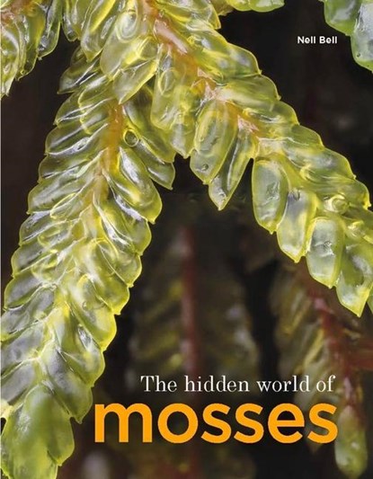 The Hidden World of Mosses, Neil Bell - Gebonden - 9781910877456