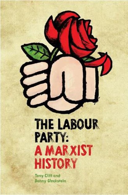 The Labour Party: A Marxist History, CLIFF,  Tony ; Gluckstein, Donny - Paperback - 9781910885918