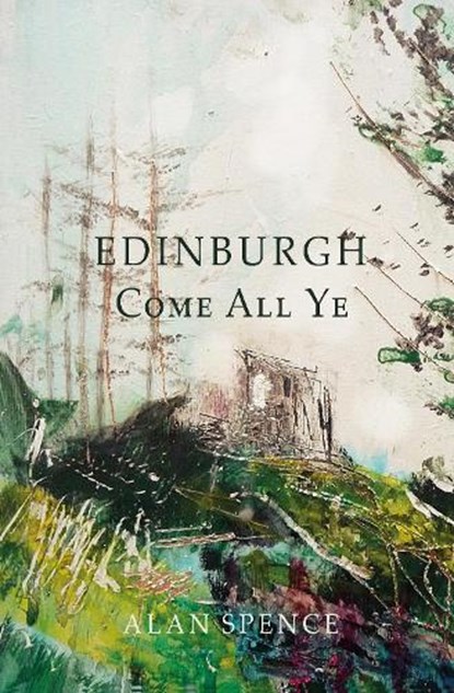 Edinburgh Come All Ye, Alan Spence - Paperback - 9781910895665