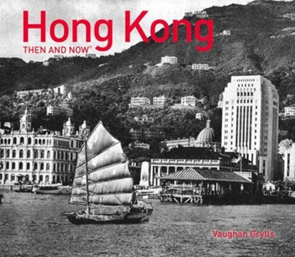 Hong Kong Then and Now (R), Vaughan Grylls - Gebonden - 9781910904084