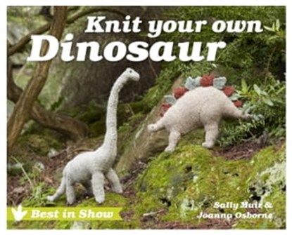 Best in Show: Knit Your Own Dinosaur, Joanna Osborne ; Sally Muir - Ebook - 9781910904152