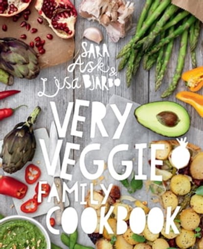 Very Veggie Family Cookbook, Sara Ask ; Lisa Bjärbo - Ebook - 9781910904244