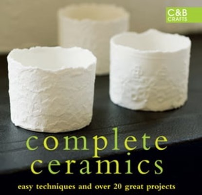 Complete Ceramics, Various Contributors - Ebook - 9781910904510