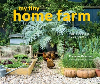 My Tiny Home Farm, Francine Raymond ; Bill Mason - Gebonden Gebonden - 9781910904725
