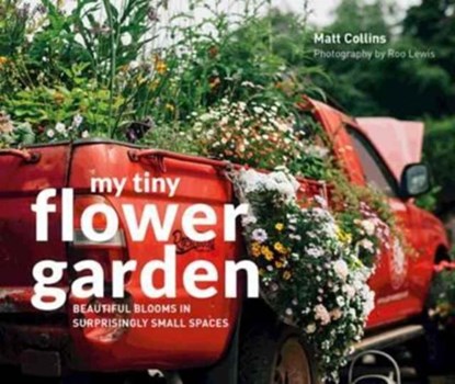 My Tiny Flower Garden, Matt Collins ; Roo Lewis - Gebonden - 9781910904732