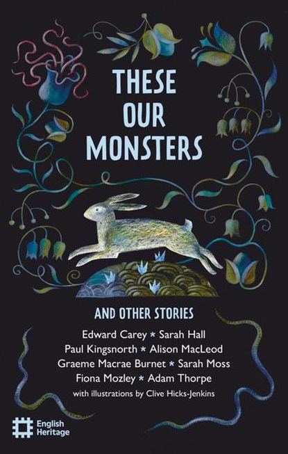 These Our Monsters And Other Stories, Edward Carey ; Sarah Hall ; Paul Kingsnorth ; Alison MacLeod - Paperback - 9781910907801