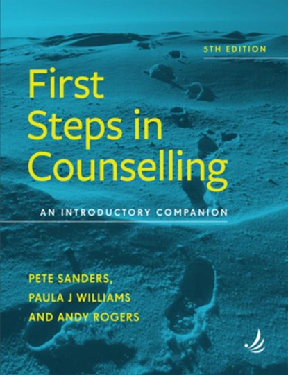 First Steps in Counselling (5th Edition), Pete Sanders ; Paula J. Williams ; Andy Rogers - Paperback - 9781910919385