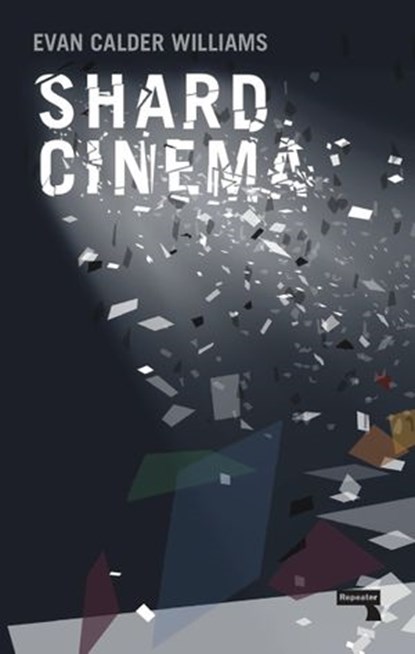 Shard Cinema, Evan Calder Williams - Ebook - 9781910924822