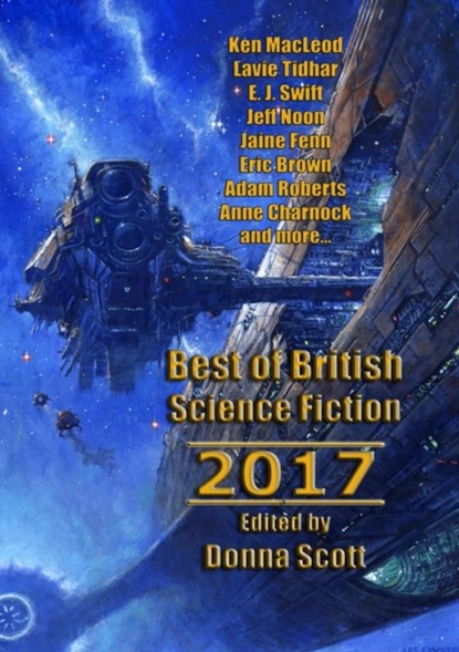 Best of British Science Fiction 2017, Ken MacLeod ; Lavie Tidhar ; Jeff Noon ; E. J. Swift ; Jaine Fenn ; Adam Roberts ; Eric Brown ; Anne Charnock ; Aliyah Whitely - Paperback - 9781910935736