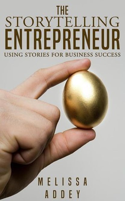The Storytelling Entrepreneur, Melissa Addey - Ebook - 9781910940327