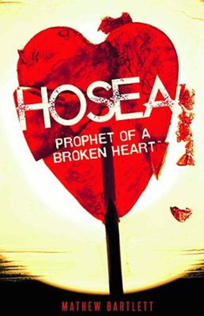 Hosea Prophet of a Broken Heart, Mathew Bartlett - Paperback - 9781910942598