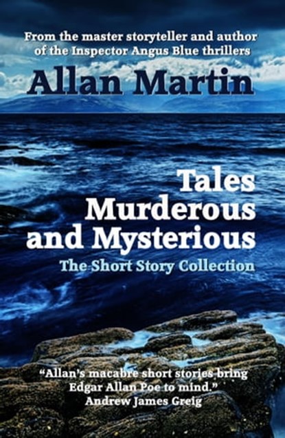 Tales Murderous and Mysterious: The Short Story Collection, Allan Martin - Ebook - 9781910946909