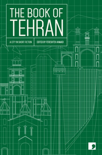 The Book of Tehran, Atoosa Afshin-Navid ; Fereshteh Ahmadi ; Kourosh Asadi ; Azardokht Bahrami ; Hamed Habibi ; Mohammad Hosseini ; Amir-Hossein Khorshidfar ; Payam Nasser ; Goli Taraghi - Paperback - 9781910974247