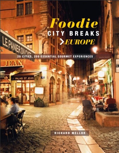 Foodie City Breaks: Europe, Richard Mellor - Paperback - 9781911026488