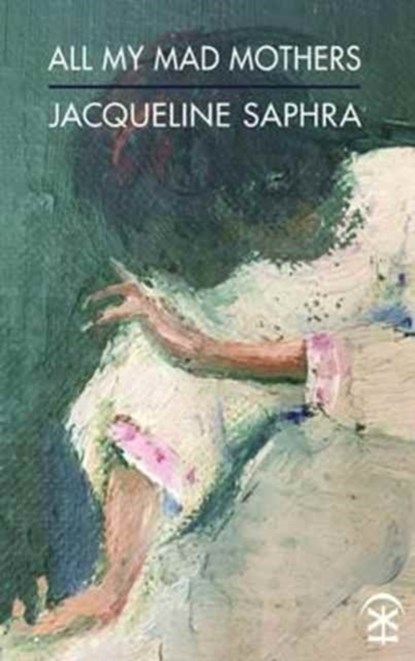 All My Mad Mothers, Jacqueline Saphra - Paperback - 9781911027201