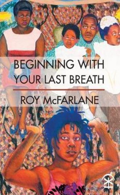 Beginning With Your Last Breath, Roy McFarlane - Ebook - 9781911027263