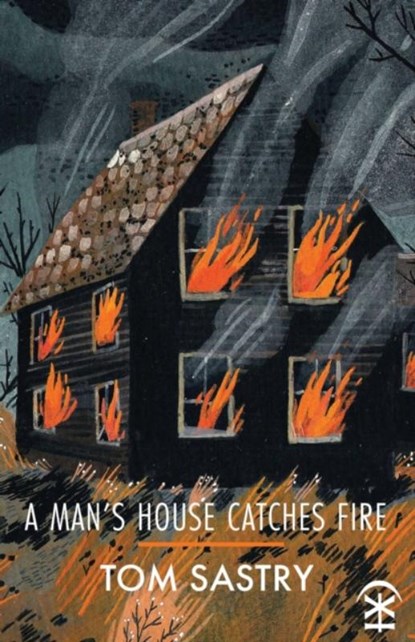 A Man's House Catches Fire, Tom Sastry - Paperback - 9781911027744
