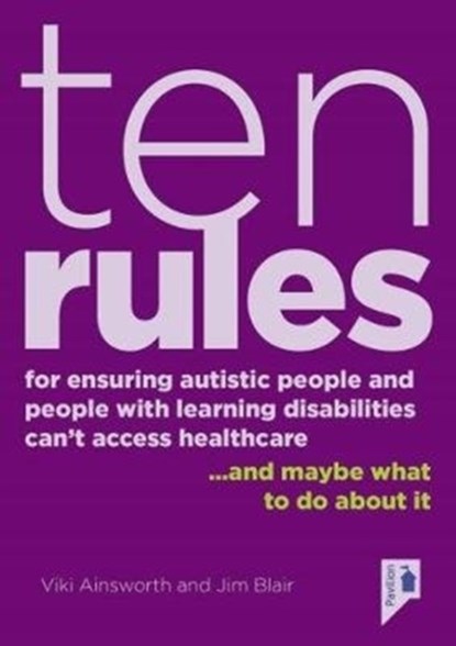 10 Rules for Ensuring Autistic People and People with Learning Disabilities Can't Access Health Care... and maybe what to do about it, Jim Blair - Paperback - 9781911028789