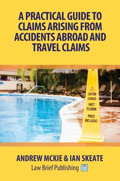 A Practical Guide to Claims Arising from Accidents Abroad and Travel Claims, Andrew Mckie ; Ian Skeate - Paperback - 9781911035022