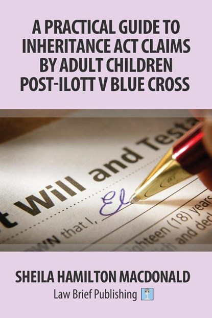 A Practical Guide to Inheritance Act Claims by Adult Children Post-Ilott v Blue Cross, Sheila Hamilton Macdonald - Paperback - 9781911035237