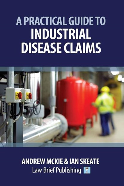 A Practical Guide to Industrial Disease Claims, Andrew Mckie ; Ian Skeate - Paperback - 9781911035831
