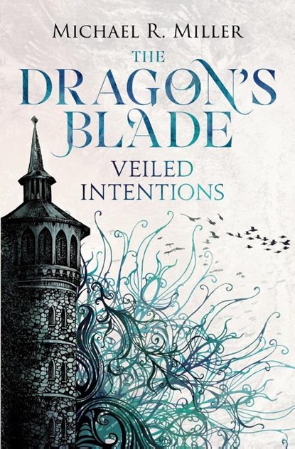 The Dragon's Blade: Veiled Intentions, Micheal Miller - Paperback - 9781911079767