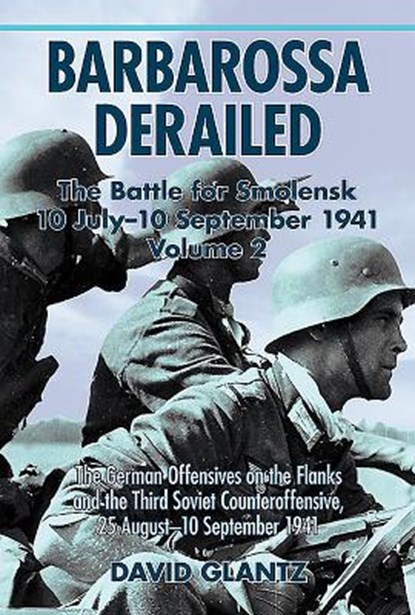 Barbarossa Derailed: The Battle for Smolensk 10 July-10 September 1941, David M. Glantz - Paperback - 9781911096108