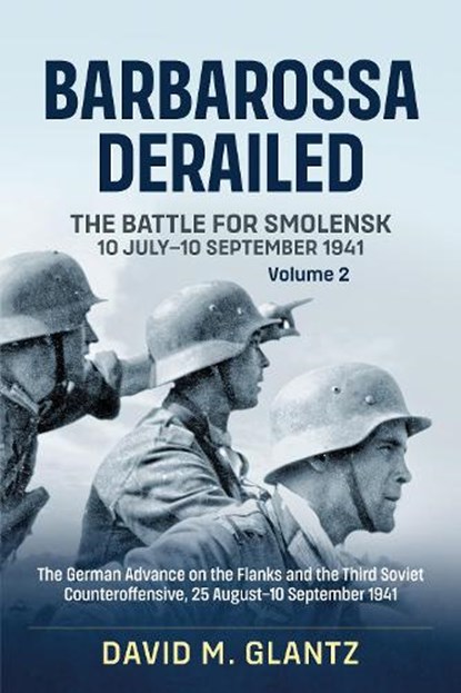 Barbarossa Derailed: The Battle for Smolensk 10 July-10 September 1941, David M. Glantz - Paperback - 9781911096108