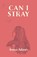 Can I Stray, Jenna Adams - Paperback - 9781911107538