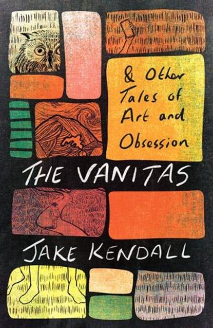 The Vanitas & Other Tales of Art and Obsession, Jake Kendall - Paperback - 9781911107729