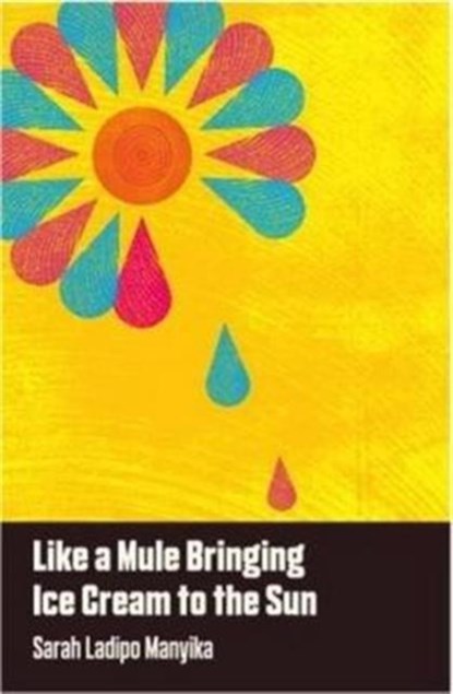 Like a Mule Bringing Ice Cream to the Sun, Sarah Ladipo Manyika - Paperback - 9781911115045