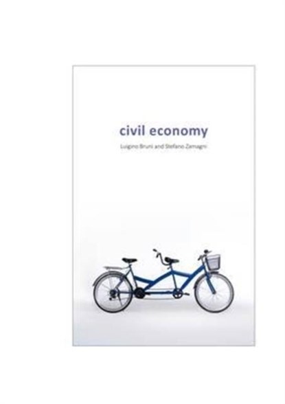 Civil Economy, Professor Luigino (LUMSA Universita Bruni ; Professor Stefano (Universita di Bologna) Zamagni - Paperback - 9781911116004